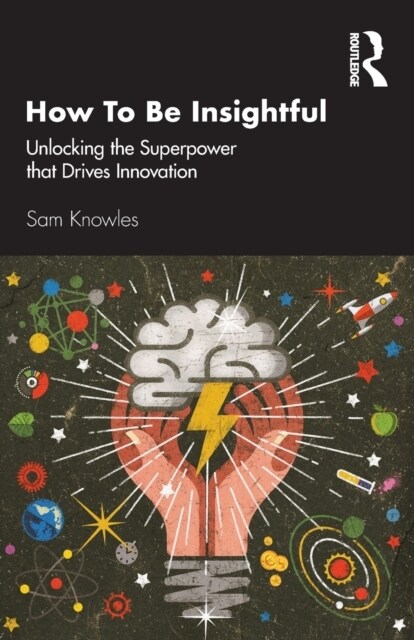 How To Be Insightful : Unlocking the Superpower that drives Innovation (Paperback)