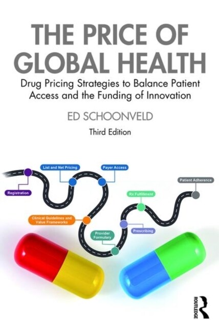 The Price of Global Health : Drug Pricing Strategies to Balance Patient Access and the Funding of Innovation (Hardcover, 3 ed)