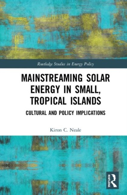 Mainstreaming Solar Energy in Small, Tropical Islands : Cultural and Policy Implications (Hardcover)
