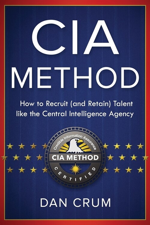 The CIA Method: How to Recruit (and Retain) Talent Like the Central Intelligence Agency (Paperback)