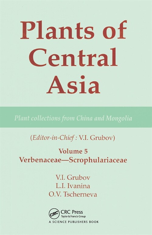 Plants of Central Asia - Plant Collection from China and Mongolia, Vol. 5 : Verbenaceae-Scrophulariaceae (Paperback)