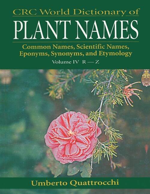 CRC World Dictionary of Plant Names : Common Names, Scientific Names, Eponyms. Synonyms, and Etymology (Paperback)