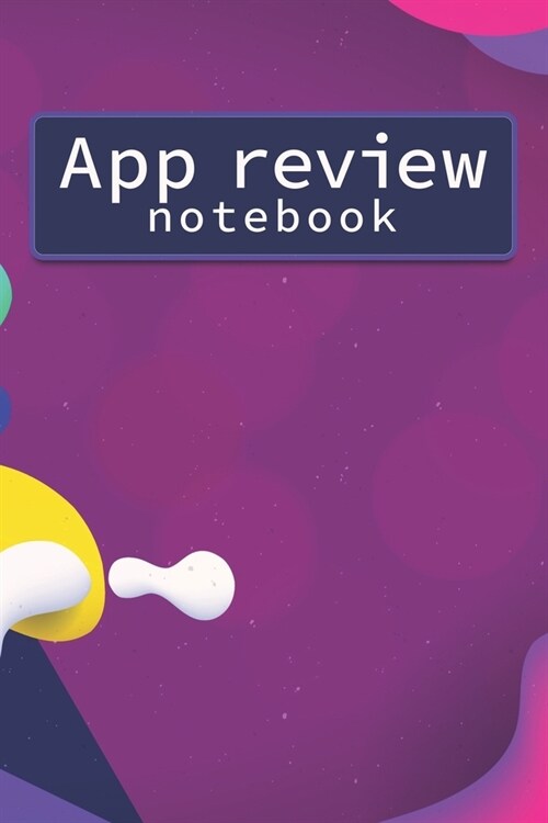 App Review Notebook: Web Application Review Log book Tracker - Colorful Abstract Cover (Paperback)