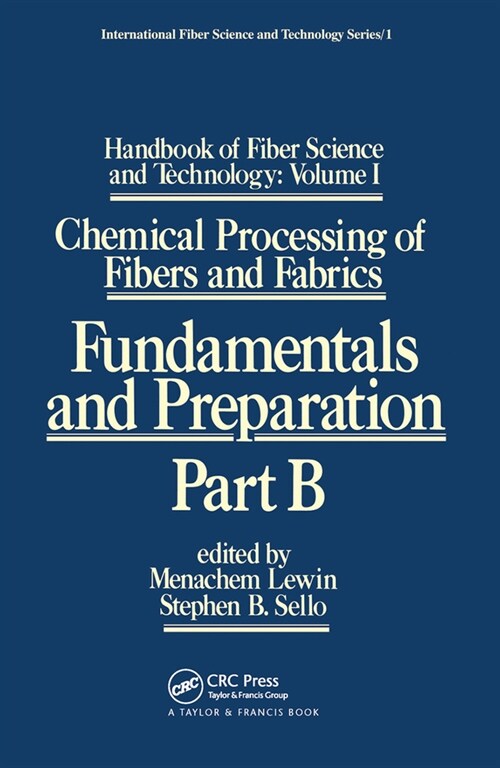 Handbook of Fiber Science and Technology: Volume 1 : Chemical Processing of Fibers and Fabrics - Fundamentals and Preparation Part B (Paperback)