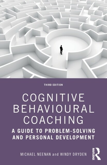 Cognitive Behavioural Coaching : A Guide to Problem Solving and Personal Development (Paperback, 3 ed)