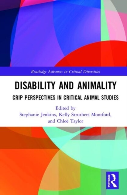 Disability and Animality : Crip Perspectives in Critical Animal Studies (Hardcover)
