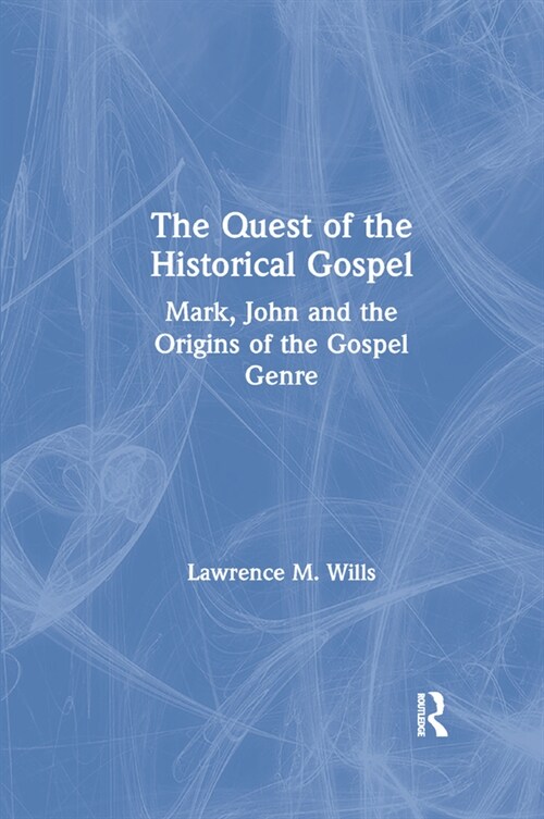 The Quest of the Historical Gospel : Mark, John and the Origins of the Gospel Genre (Paperback)