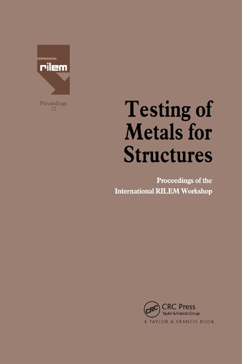 Testing of Metals for Structures : Proceedings of the International RILEM Workshop (Paperback)