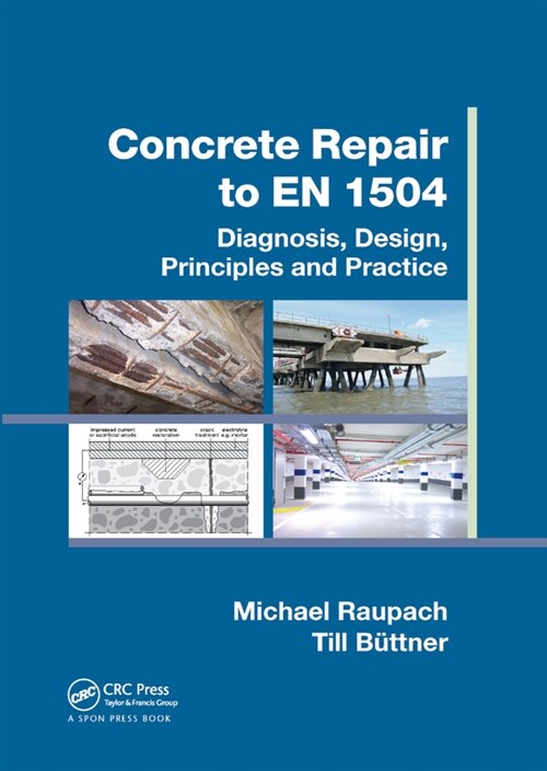 Concrete Repair to EN 1504 : Diagnosis, Design, Principles and Practice (Paperback)