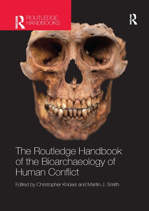 The Routledge Handbook of the Bioarchaeology of Human Conflict (Paperback, 1)