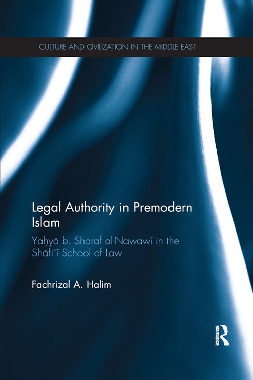 Legal Authority in Premodern Islam : Yahya B Sharaf Al-Nawawi in the Shafii School of Law (Paperback)