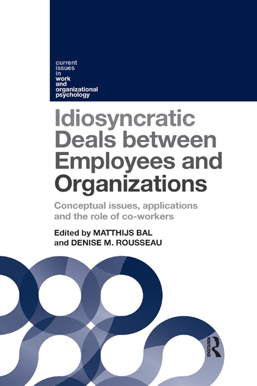 Idiosyncratic Deals between Employees and Organizations : Conceptual issues, applications and the role of co-workers (Paperback)