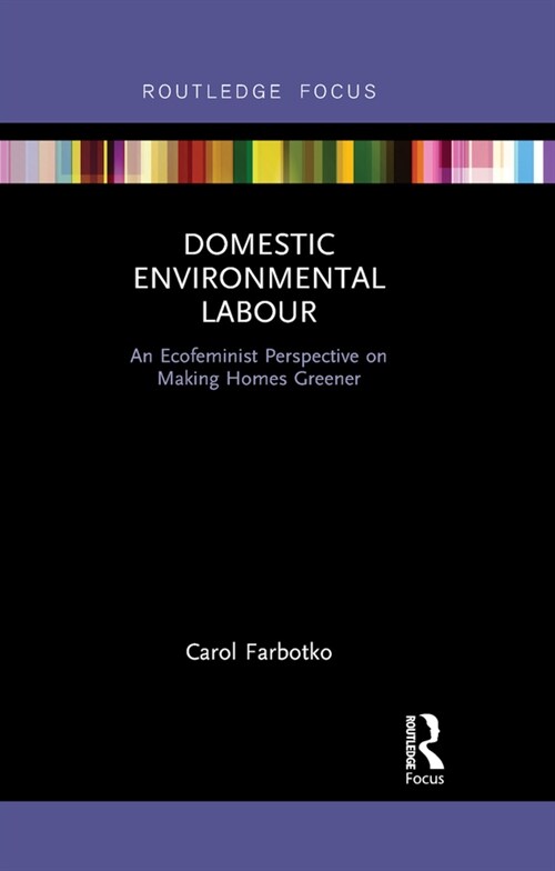 Domestic Environmental Labour : An Ecofeminist Perspective on Making Homes Greener (Paperback)