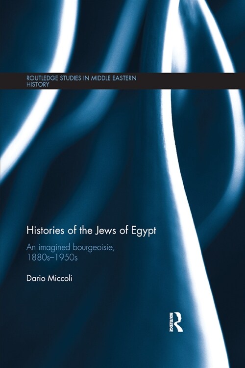 Histories of the Jews of Egypt : An Imagined Bourgeoisie, 1880s-1950s (Paperback)