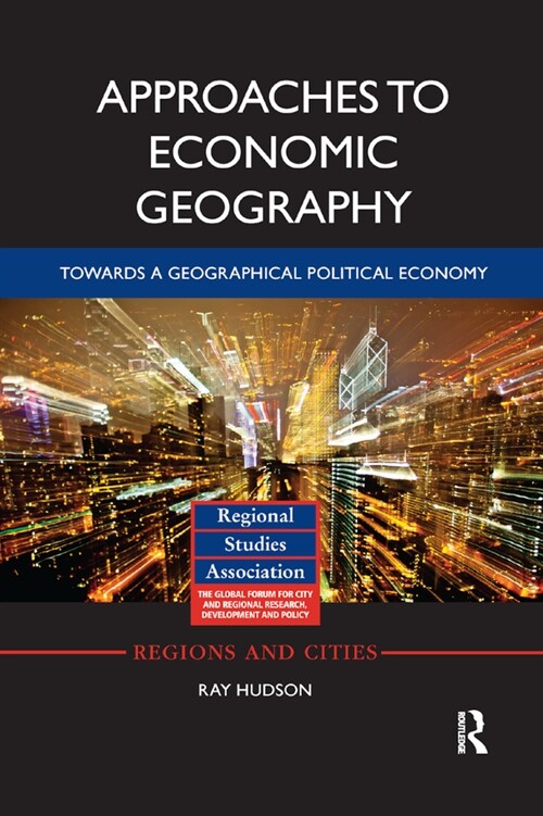 Approaches to Economic Geography : Towards a geographical political economy (Paperback)