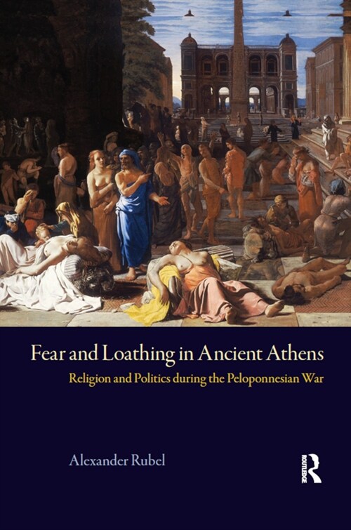 Fear and Loathing in Ancient Athens : Religion and Politics During the Peloponnesian War (Paperback)