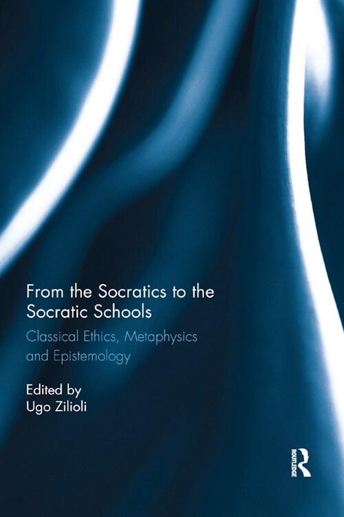 From the Socratics to the Socratic Schools : Classical Ethics, Metaphysics and Epistemology (Paperback)