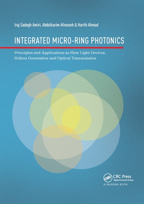 Integrated Micro-Ring Photonics : Principles and Applications as Slow Light Devices, Soliton Generation and Optical Transmission (Paperback)