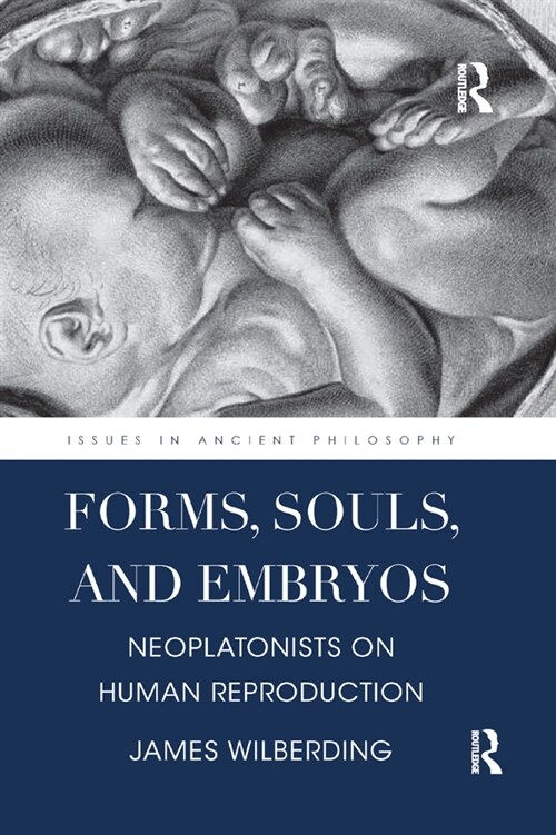 Forms, Souls, and Embryos : Neoplatonists on Human Reproduction (Paperback)