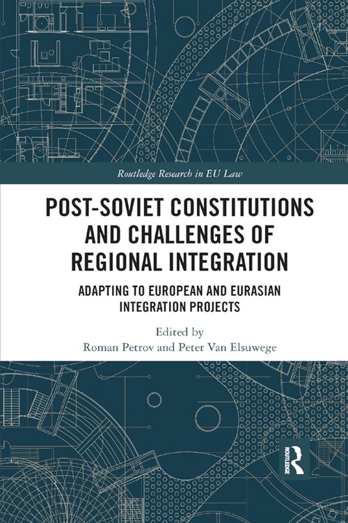 Post-Soviet Constitutions and Challenges of Regional Integration : Adapting to European and Eurasian integration projects (Paperback)