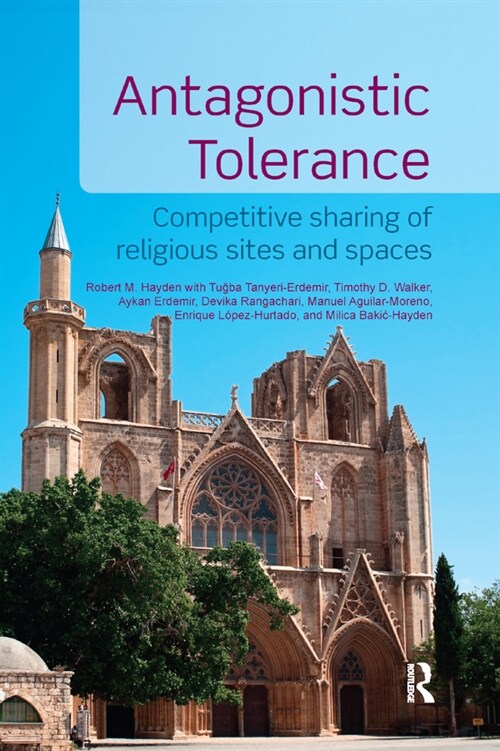 Antagonistic Tolerance : Competitive Sharing of Religious Sites and Spaces (Paperback)