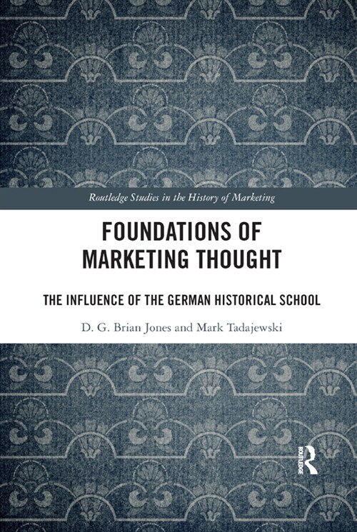 Foundations of Marketing Thought : The Influence of the German Historical School (Paperback)