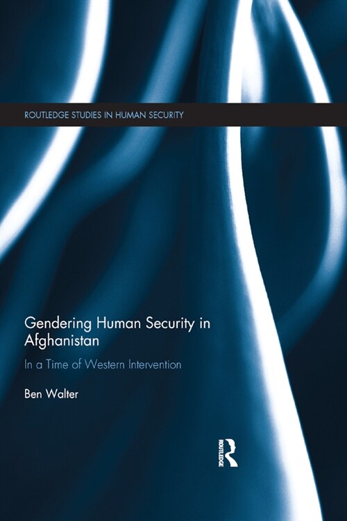 Gendering Human Security in Afghanistan : In a Time of Western Intervention (Paperback)