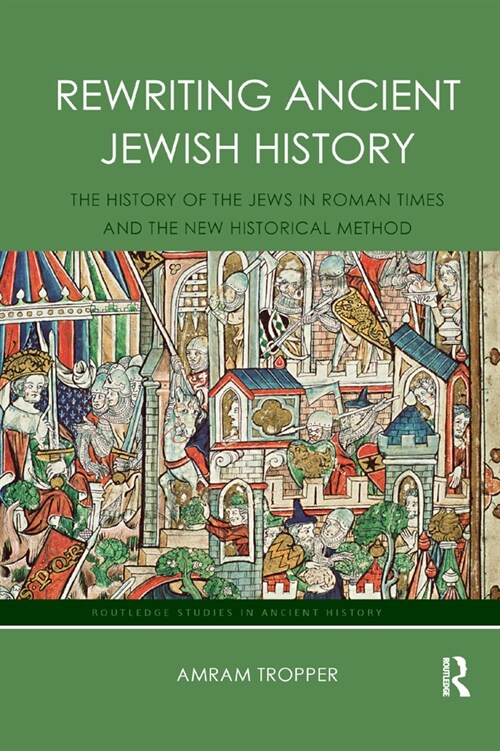 Rewriting Ancient Jewish History : The History of the Jews in Roman Times and the New Historical Method (Paperback)