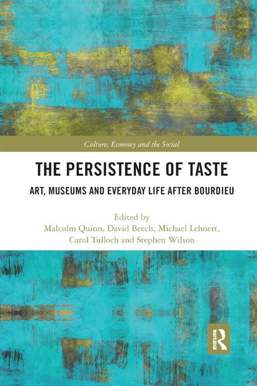 The Persistence of Taste : Art, Museums and Everyday Life After Bourdieu (Paperback)