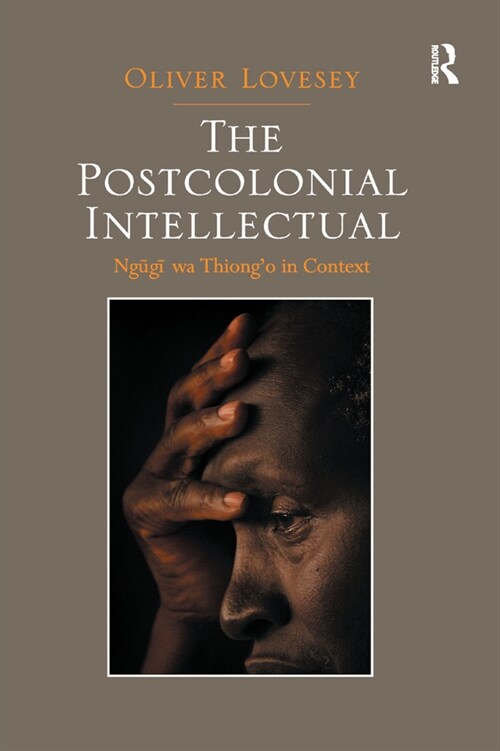 The Postcolonial Intellectual : Ngugi wa Thiong’o in Context (Paperback)