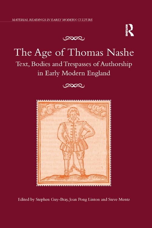 The Age of Thomas Nashe : Text, Bodies and Trespasses of Authorship in Early Modern England (Paperback)
