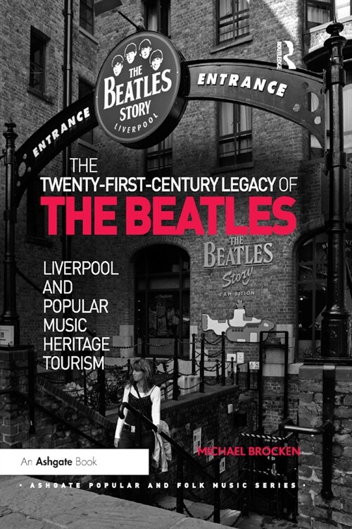 The Twenty-First-Century Legacy of the Beatles : Liverpool and Popular Music Heritage Tourism (Paperback)