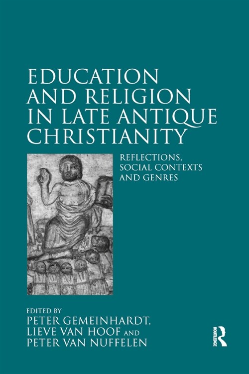 Education and Religion in Late Antique Christianity : Reflections, social contexts and genres (Paperback)