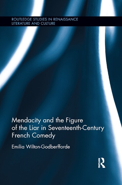 Mendacity and the Figure of the Liar in Seventeenth-Century French Comedy (Paperback, 1)