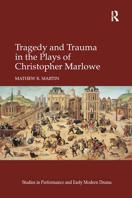 Tragedy and Trauma in the Plays of Christopher Marlowe (Paperback, 1)