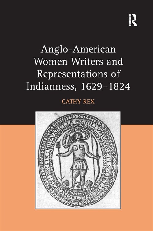 Anglo-American Women Writers and Representations of Indianness, 1629-1824 (Paperback, 1)