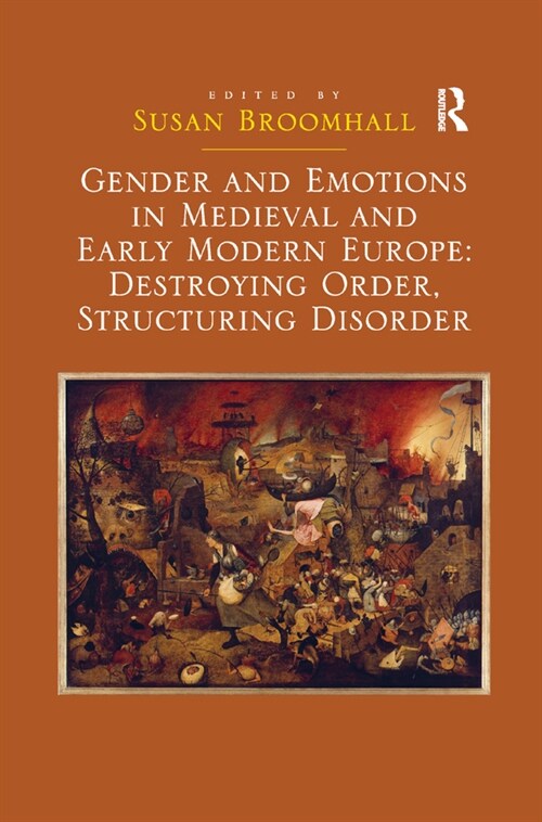 Gender and Emotions in Medieval and Early Modern Europe: Destroying Order, Structuring Disorder (Paperback, 1)