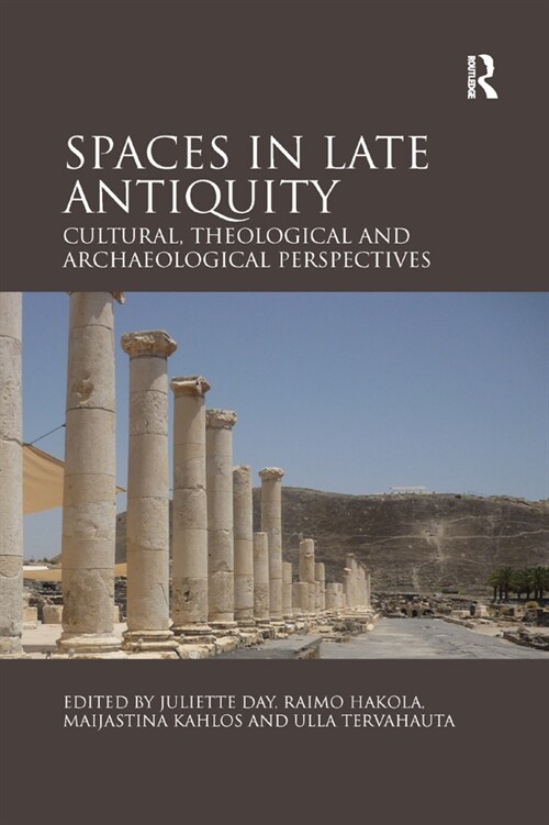 Spaces in Late Antiquity : Cultural, Theological and Archaeological Perspectives (Paperback)