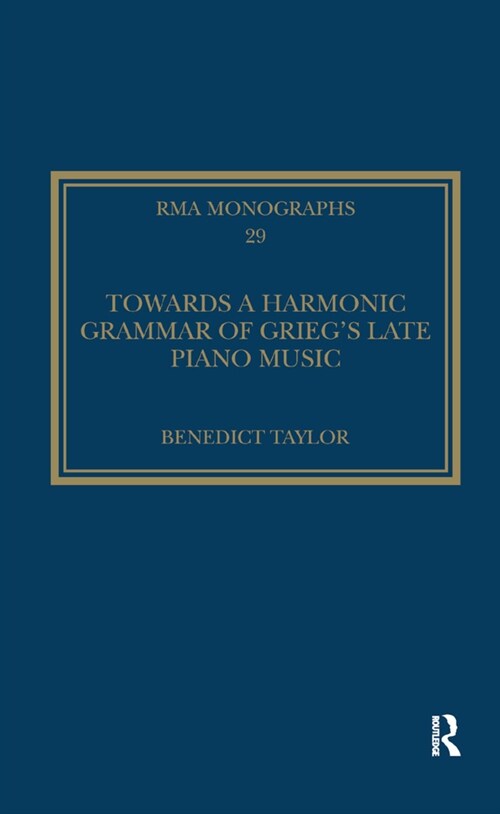 Towards a Harmonic Grammar of Griegs Late Piano Music : Nature and Nationalism (Paperback)