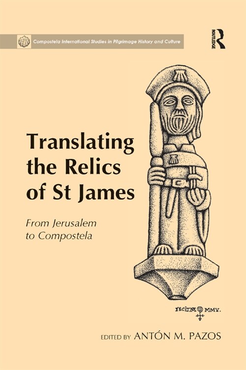 Translating the Relics of St James : From Jerusalem to Compostela (Paperback)