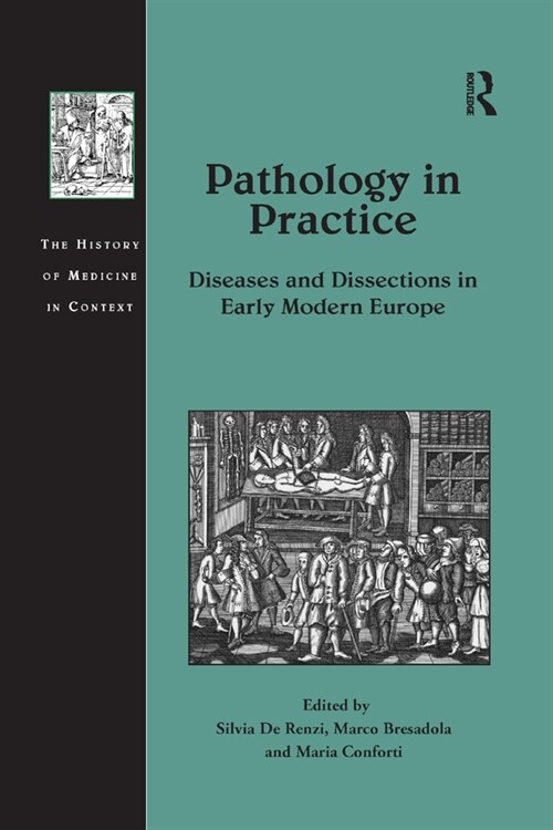 Pathology in Practice : Diseases and Dissections in Early Modern Europe (Paperback)