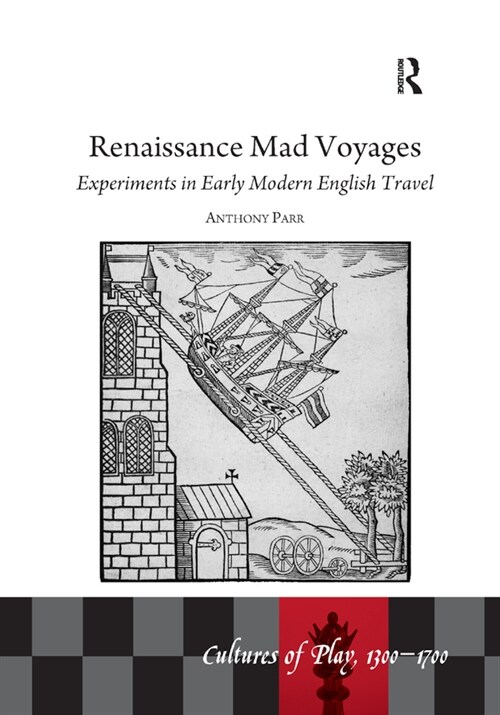 Renaissance Mad Voyages : Experiments in Early Modern English Travel (Paperback)