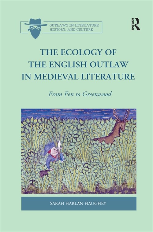 The Ecology of the English Outlaw in Medieval Literature : From Fen to Greenwood (Paperback)