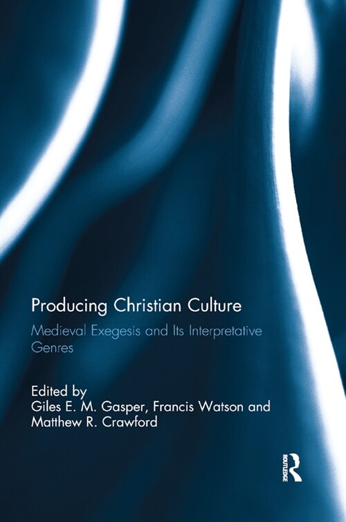 Producing Christian Culture : Medieval Exegesis and Its Interpretative Genres (Paperback)
