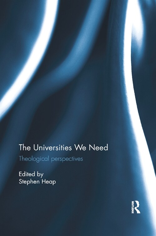 The Universities We Need : Theological Perspectives (Paperback)