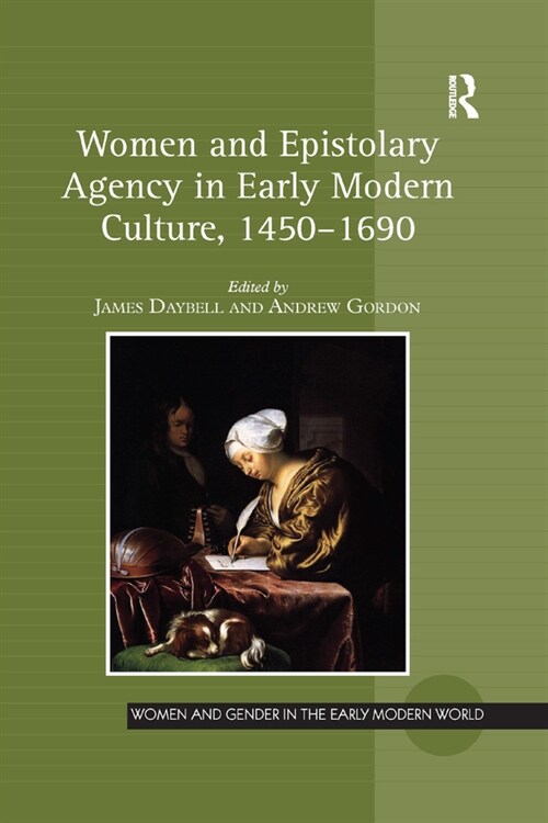 Women and Epistolary Agency in Early Modern Culture, 1450–1690 (Paperback)