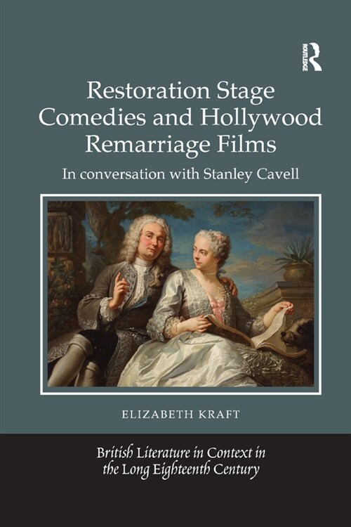 Restoration Stage Comedies and Hollywood Remarriage Films : In conversation with Stanley Cavell (Paperback)