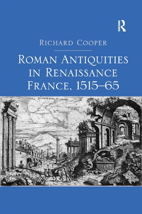 Roman Antiquities in Renaissance France, 1515–65 (Paperback)
