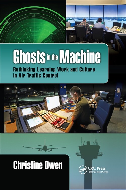 Ghosts in the Machine : Rethinking Learning Work and Culture in Air Traffic Control (Paperback)