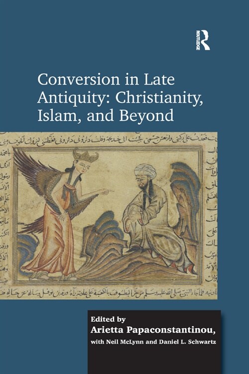 Conversion in Late Antiquity: Christianity, Islam, and Beyond : Papers from the Andrew W. Mellon Foundation Sawyer Seminar, University of Oxford, 2009 (Paperback)